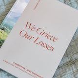 We Grieve Our Losses: A Christian Grief Workbook to Help You Slow Your Soul and Encounter God in Sorrow by Randy Hemphill