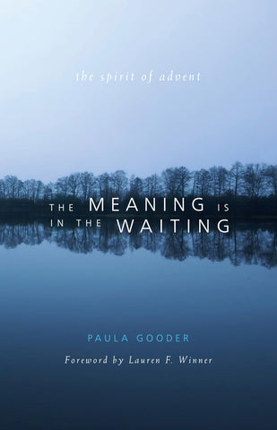 Meaning Is in the Waiting: The Spirit of Advent by Paula Gooder