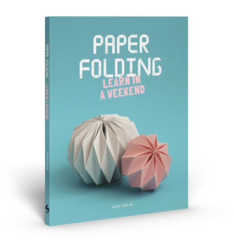 Paper Folding: Learn in a Weekend by Kate Colin