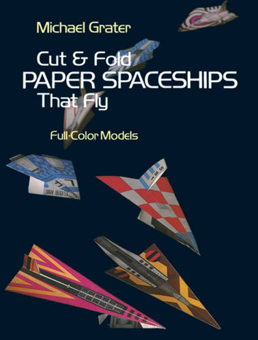 Cut & Fold Paper Spaceships That Fly (Dover Children's Activities) by Michael Grater