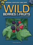 Wild Berries & Fruits Field Guide of Indiana, Kentucky and Ohio by Teresa Marrone