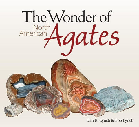 The Wonder of North American Agates by Dan R. Lynch & Bob Lynch
