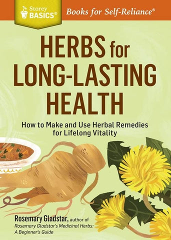 Herbs for Long-Lasting Health: How to Make and Use Herbal Remedies for Lifelong Vitality by Rosemary Gladstar
