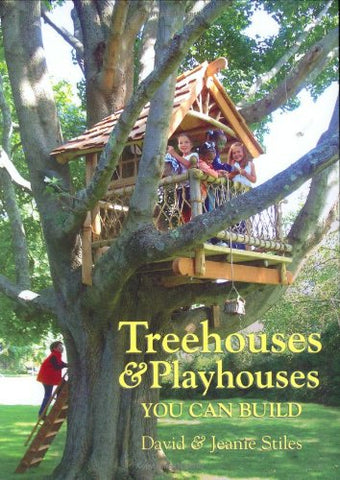 Treehouses & Playhouses You Can Build by David & Jeanie Stiles