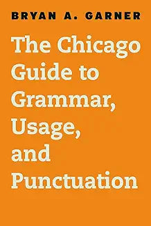 The Chicago Guide to Grammar, Usage, and Punctuation (Chicago Guides to Writing, Editing, and Publishing) by  Garner, Bryan A
