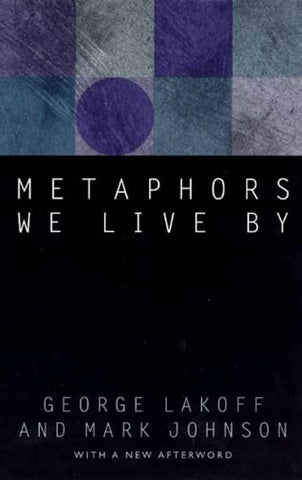 Metaphors We Live By by George Lakoff and Mark Johnson