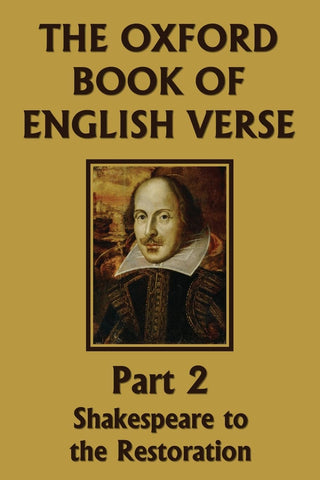 The Oxford Book of English Verse, Part 2: Shakespeare to the Restoration (Yesterday's Classics) by Arthur Quiller-Couch