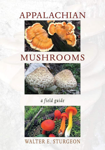 Appalachian Mushroms: A Field Guide by Walter E. Sturgeon