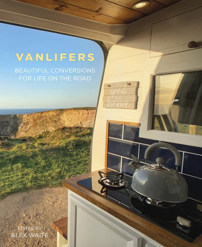 Vanlifers: Beautiful Conversions for Life on the Road by Alex Waite