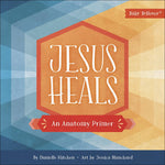 Jesus Heals: An Anatomy Primer (Baby Believer) by Danielle Hitchen