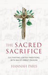 The Sacred Sacrifice: Cultivating Lenten Traditions with Bach's Great Passion by Hannah Paris