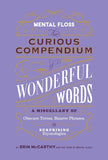 Mental Floss: The Curious Compendium of Wonderful Words: A Miscellany of Obscure Terms, Bizarre Phrases & Surprising Etymologies