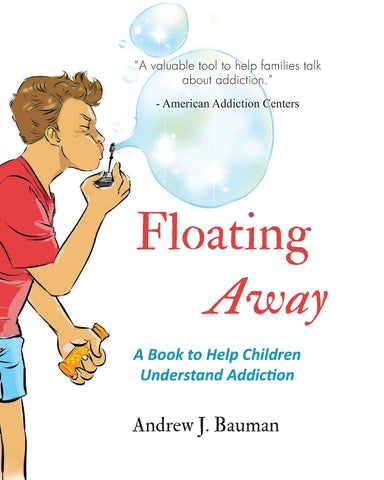 Floating Away: A Book to Help Children Understand Addiction by Andrew J. Bauman
