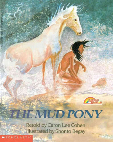 The Mud Pony: Retold by Caron Lee Cohen, Illustrated by Shonto Begay