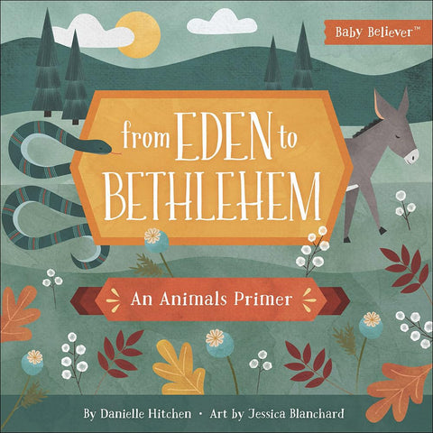 From Eden to Bethlehem: An Animals Primer (Baby Believer) by Danielle Hitchen