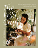 The Wild Craft: Mindful, Nature-Inspired Projects for You and Your Home by Catarina Seixas