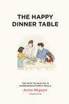 The Happy Dinner Table: The Path to Healthy & Harmonious Family Meals by Anna Migeon (Reprint)