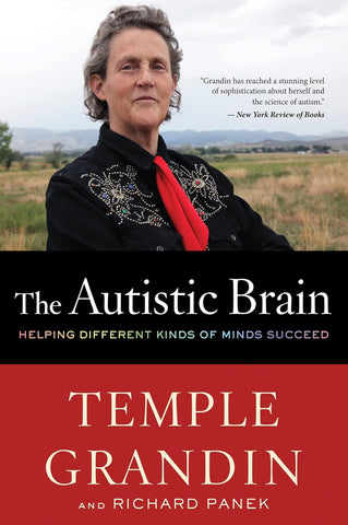 The Autistic Brain: Helping Different Kinds of Minds Succeed by Temple Grandin and Richard Panek