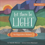 Let There Be Light: An Opposites Primer (Baby Believer) by Danielle Hitchen