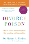 Divorce Poison: How to Protect Your Family from Bad-Mouthing and Brainwashing