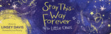 Stay This Way Forever for Little Ones by Linsey Davis