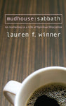 Mudhouse Sabbath: An Invitation to a Life of Spiritual Discipline by Lauren F Winner