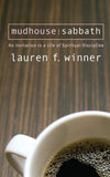 Mudhouse Sabbath: An Invitation to a Life of Spiritual Discipline by Lauren F Winner