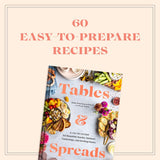 Tables & Spreads: A Go-To Guide for Beautiful Snacks, Intimate Gatherings, and Inviting Feasts