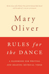 Rules for the Dance: A Handbook for Writing and Reading Metrical Verse by Mary Oliver