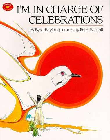 I'm in Charge of Celebrations by Byrd Baylor, Peter Parnall