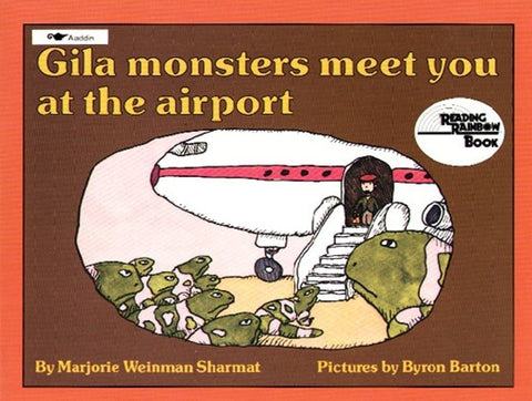 Gila Monsters Meet You at the Airport by Marjorie Weinman Sharmat, Pictures by Byron Barton
