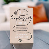 The Unplugged Hours: Cultivating a Life of Presence in a Digitally Connected World by Hannah Brencher