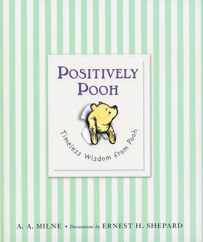 Positively Pooh: Timeless Wisdom from Pooh by A. A. Milne, Ernest H. Shepard