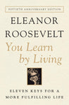 You Learn by Living: Eleven Keys for a More Fulfilling Life by Eleanor Roosevelt