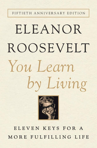 You Learn by Living: Eleven Keys for a More Fulfilling Life by Eleanor Roosevelt