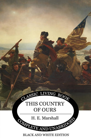 This Country of Ours (Color or B&W Edition) by H. E. Marshall
