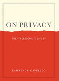 On Privacy: Twenty Lessons to Live by By Lawrence Cappello