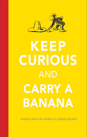 Keep Curious and Carry a Banana: Wisdom From the World of Curious George