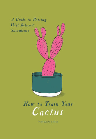 How to Train Your Cactus: A Guide to Raising Well-Behaved Succulents