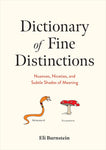 Dictionary of Fine Distinctions: Nuances, Niceties, and Subtle Shades of Meaning by Eli Burnstein