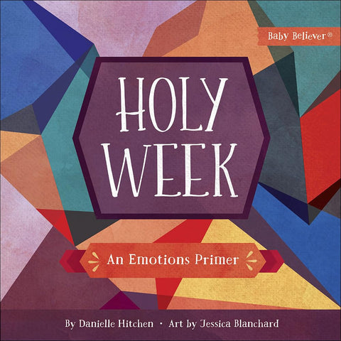 Holy Week: An Emotions Primer (Baby Believer) by Danielle Hitchen