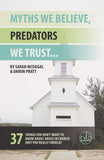 Myths We Believe, Predators We Trust: 37 Things You Don't Want to Know About Abuse in Church (But You Really Should) by Sarah McDugal & Daron Pratt