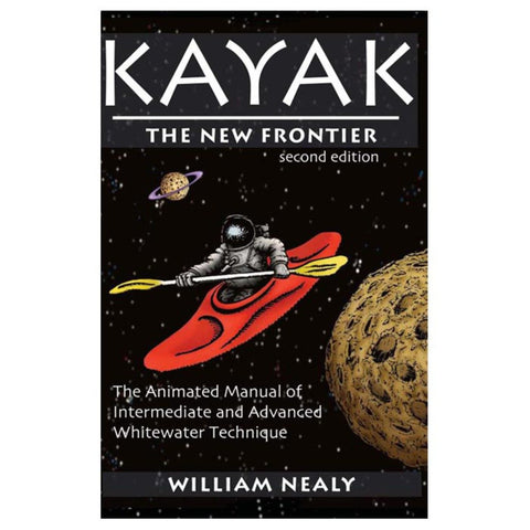 Kayak: The New Frontier (2nd ed): The Animated Manual of Intermediate and Advances Whitewater Technique