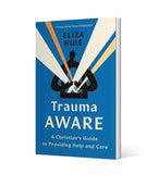 Trauma Aware: A Christian's Guide to Providing Help and Care by Eliza Huie