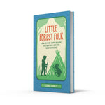 Little Forest Folk: How to Raise Happy, Healthy Children who Love the Great Outdoors