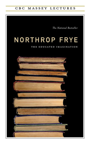 Educated Imagination (CBC Massey Lectures) by Northdrop Frye