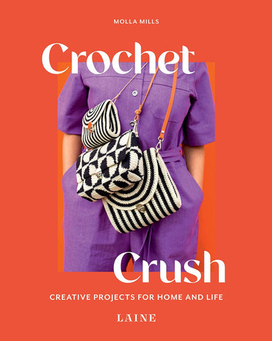 Crochet Crush: Creative Projects for Home and Life by Laine & Molla Mills