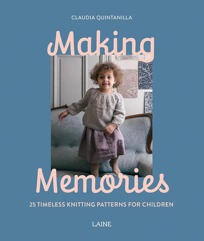 Making Memories: 25 Timeless Knitting Patterns for Children by Claudia Quintanilla & Laine