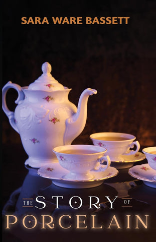 The Story of Porcelain by Sara Ware Bassett
