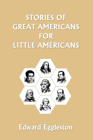 Stories of Great Americans for Little Americans (Yesterday's Classics) by Edward Eggleston